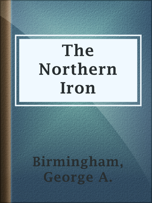 Title details for The Northern Iron by George A. Birmingham - Available